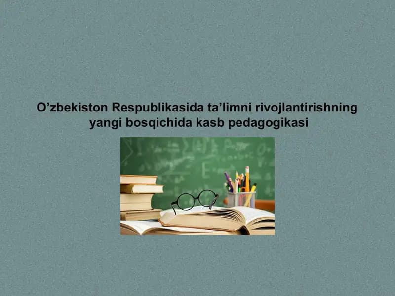 O’zbekiston Respublikasida ta’limni rivojlantirishning yangi bosqichida kasb pedagogikasi