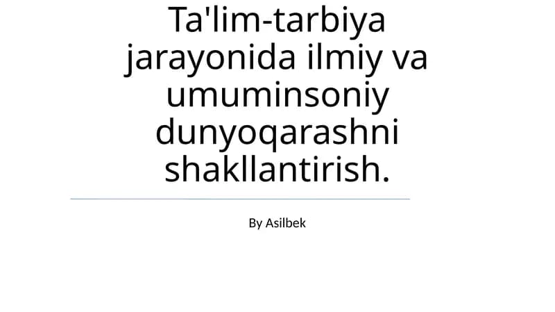 Ta'lim-tarbiya jarayonida ilmiy va umuminsoniy dunyoqarashni shakllantirish