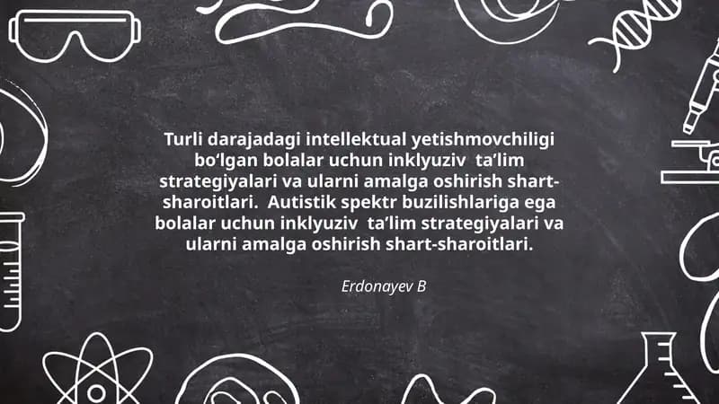 Turli darajadagi intellektual yetishmovchiligi bo‘lgan bolalar uchun inklyuziv ta’lim strategiyalari va ularni amalga oshirish shart-sharoitlari. Autistik spektr buzilishlariga ega bolalar uchun inklyuziv ta’lim strategiyalari va ularni amalga oshirish shart-sharoitlari.