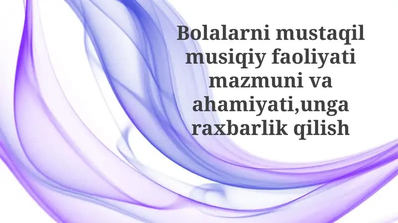 Bolalarning mustaqil musiqiy faoliyatimazmunivaahamiyati