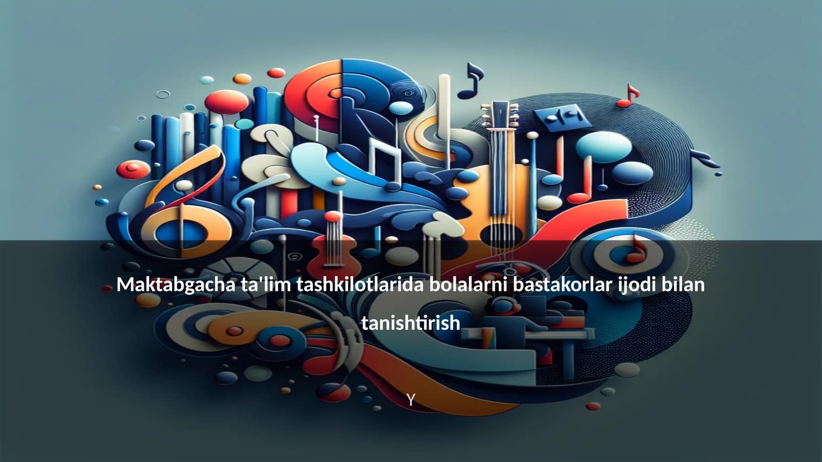 Maktabgacha ta'lim tashkilotlarida bolalarni bastakorlar ijodi bilan tanishtirish