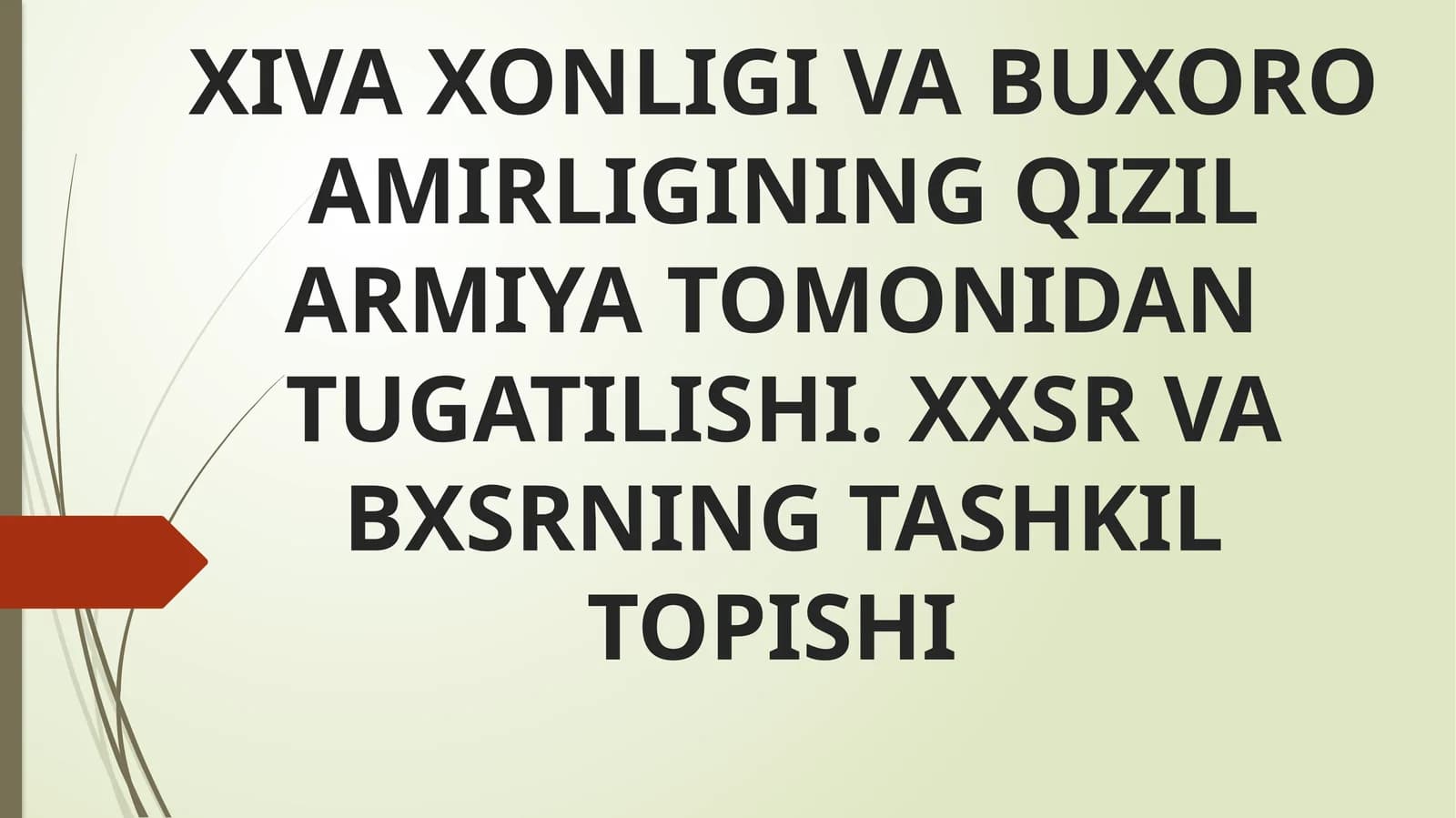 Rossiyada 1917 yilda yuz bergan fevral inqilobi yo'zgarishi chorizmning yarim mustamla ko'lkalari hisoblangan Xiva xonligi va Buxoro amirligining qizil armiya tomonidan tug'ilishi. XXSR va BXSR ning tashkil topishi