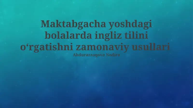 Maktabgacha yoshdagi bolalarda ingliz tilini o‘rgatishni zamonaviy usullari
