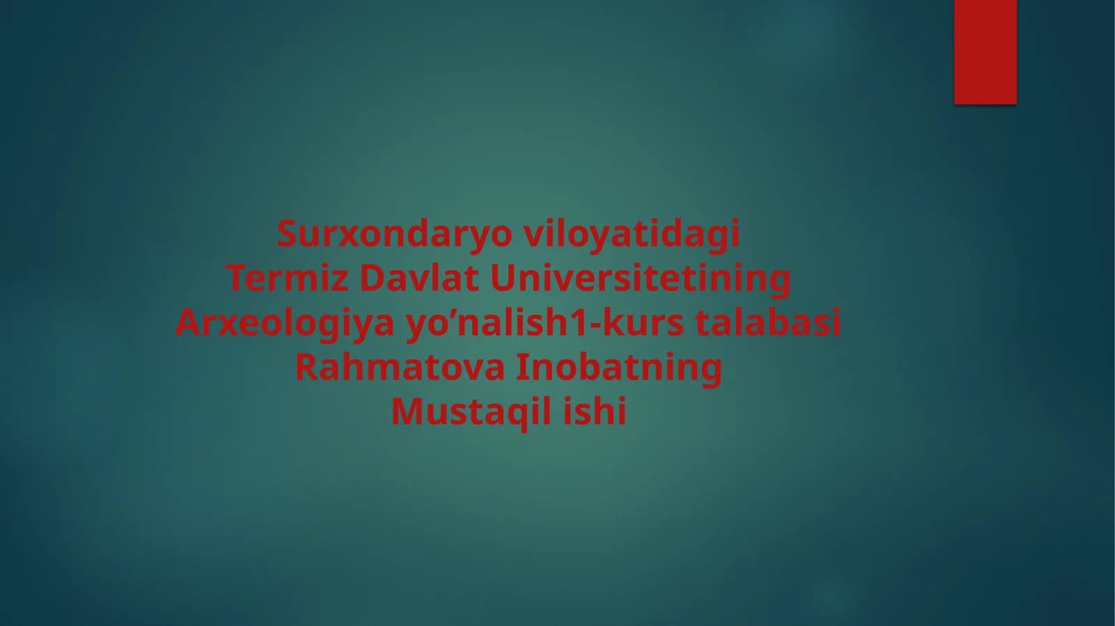Surxondaryoviloyatidagi Termiz Davlat Universitetining Arxeologiya yo’nalish 1-kurs talabasi Rahmatova Inobatning Mustaqilishi