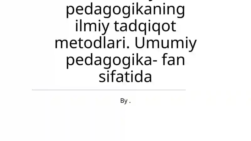 Umumiy pedagogikaning ilmiy tadqiqot metodlari