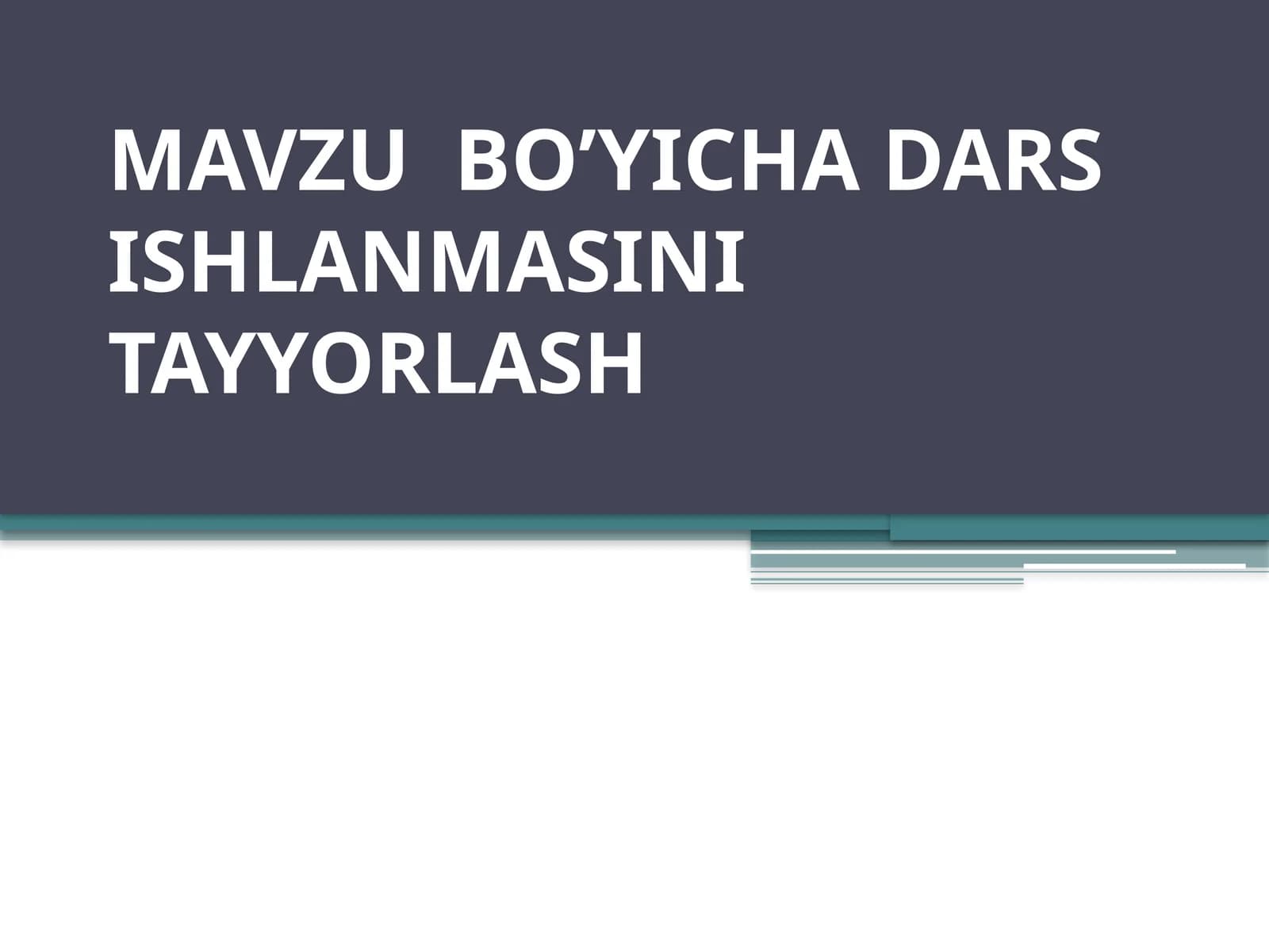 MAVZU  BO’YICHA DARS ISHLANMASINI TAYYORLASH