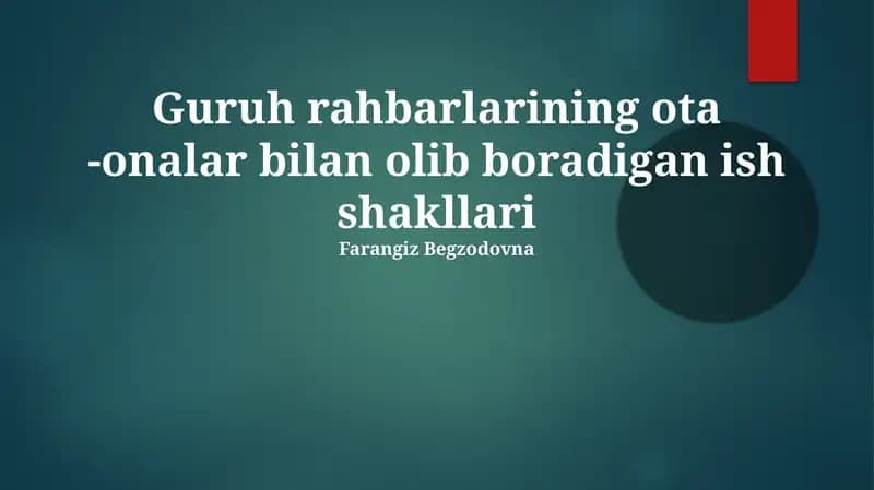 Guruh rahbarlarining ota -onalar bilan olib boradigan ish shakllari