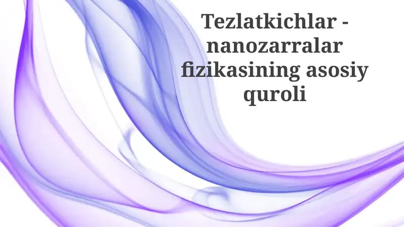 Tezlatkichlar-nanozarralar fizikasining asosiy quroli