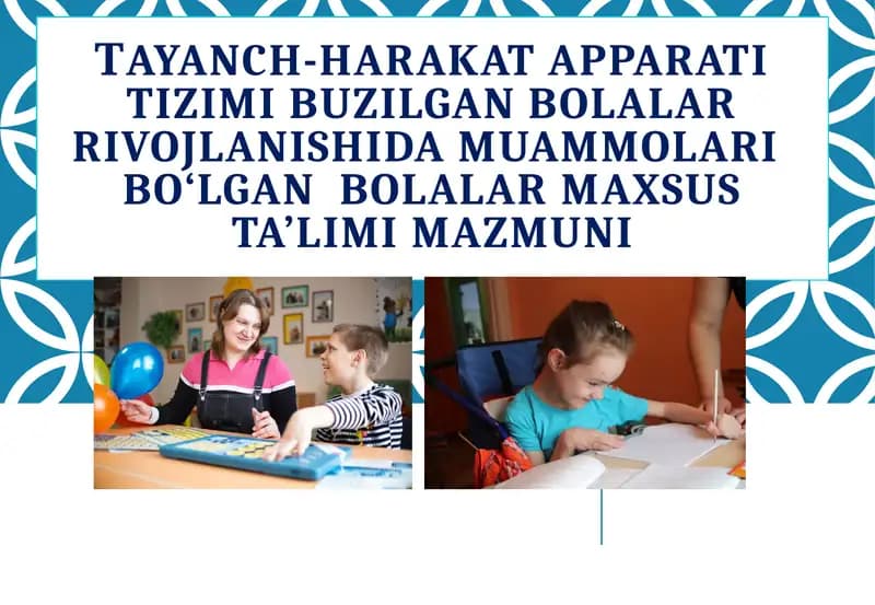 Тayanch-harakat apparati tizimi buzilgan bolalar rivojlanishida muammolari  bo‘lgan  bolalar maxsus ta’limi mazmuni