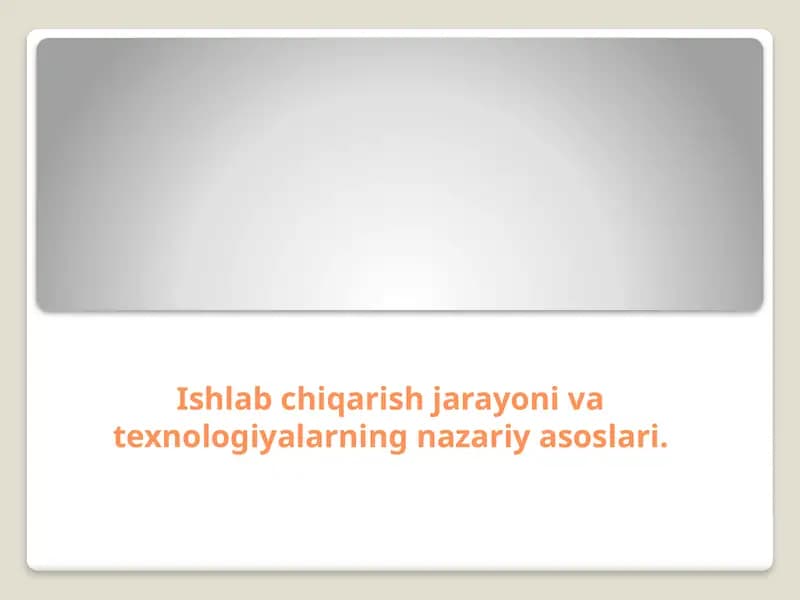 Ishlab chiqarish jarayoni va texnologiyalarning nazariy asoslari