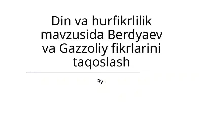 Din va hurfikrlilik mavzusida Berdyaev va Gazzoliy fikrlarini taqoslash