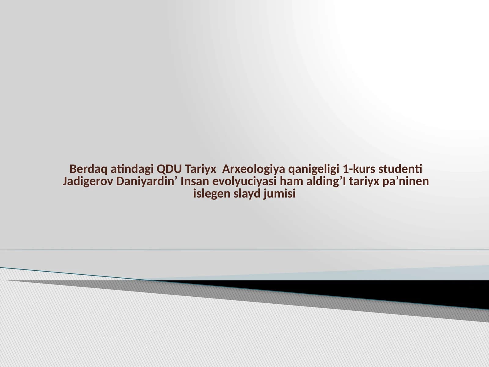 QDU Tariyx Arxeologiya qanigeligi 1-kurs studenti Jadigerov Daniyardin’ Insan evolyuciyasi
