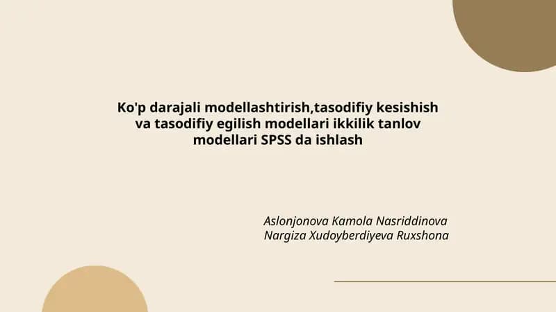 Ko'p darajali modellashtirish,tasodifiy kesishish va tasodifiy egilish modellari ikkilik tanlov modellari SPSS da ishlash