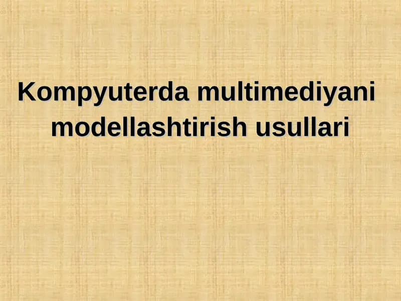 Kompyuterda multimediyani modellashtirish usullari