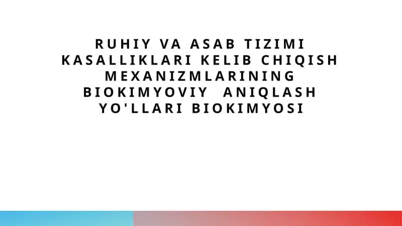 Ruhiy va asab tizimi kasalliklarining biokimyoviy asoslari va ularning o‘rganilishi
