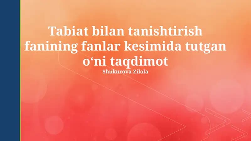 Tabiat bilan tanishtirish fanining fanlar kesimida tutgan o‘ni taqdimot