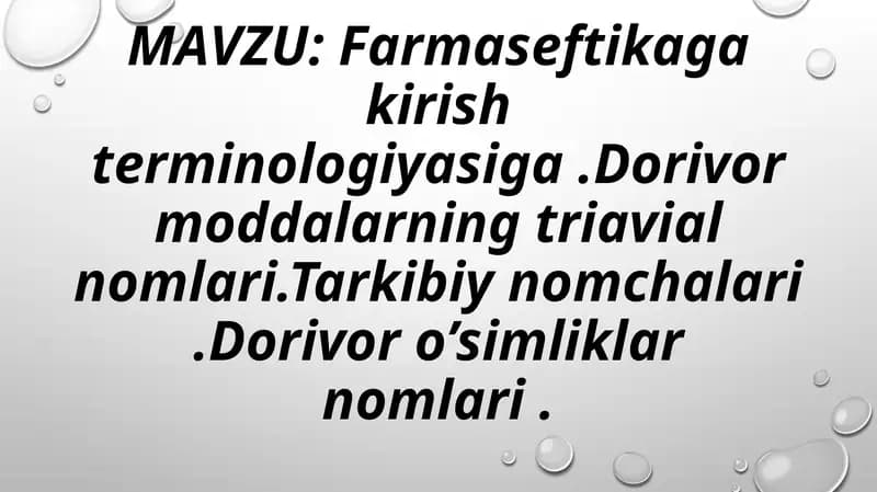 Farmaseftikaga kirish terminologiyasiga .Dorivor moddalarning triavial nomlari.Tarkibiy nomchalari .Dorivor o’simliklar nomlari