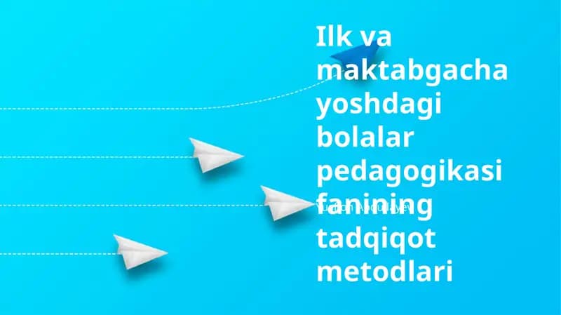 Ilk va maktabgacha yoshdagi bolalar pedagogikasi fanining tadqiqot metodlari