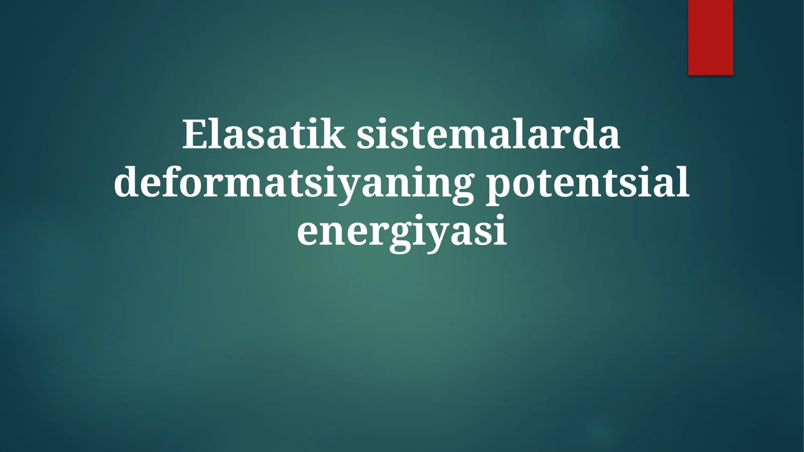 Elastik sistemalarda deformatsiyaning potensial energiyasi