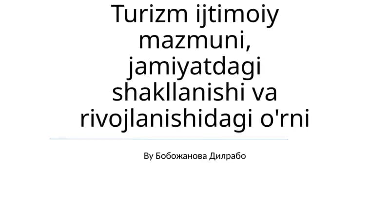Turizm ijtimoiy mazmuni, jamiyatdagi shakllanishi va rivojlanishidagi o'rni