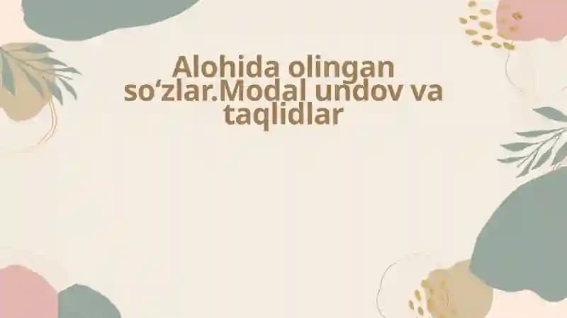 Alohida olingan soʻzlar.Modal undov va taqlidlar