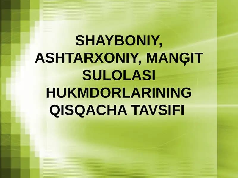 SHAYBONIY,ASHTARXONIY,MANĢIT SULOLASI HUKMDORLARINING QISQACHA TAVSIFI