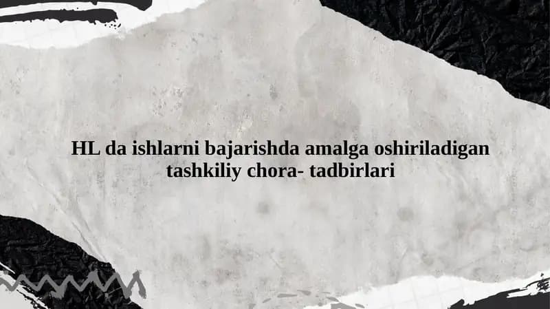 HL da ishlarni bajarishda amalga oshiriladigan tashkiliy chora- tadbirlari