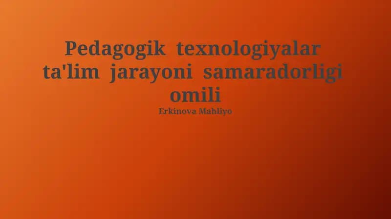 Pedagogik texnologiyalar ta'lim jarayoni samaradorligi omili