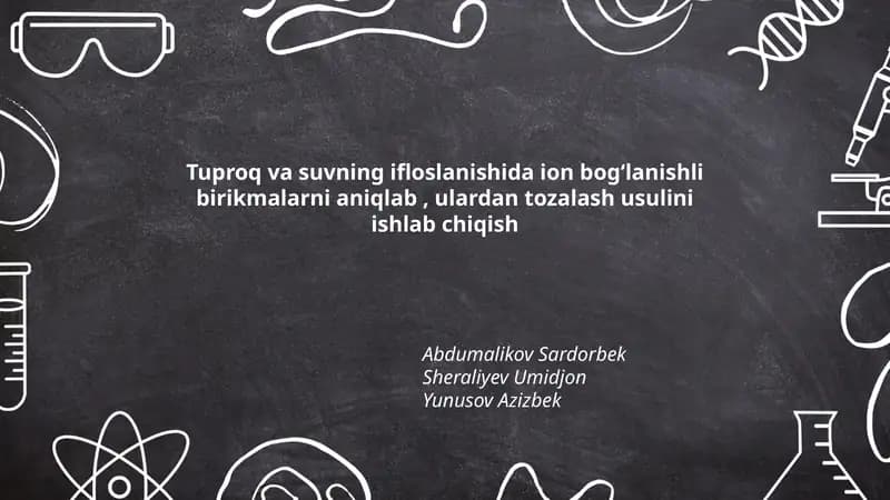 Tuproq va suvning ifloslanishida ion bog‘lanishli birikmalarni aniqlab, ulardan tozalash usulini ishlab chiqish