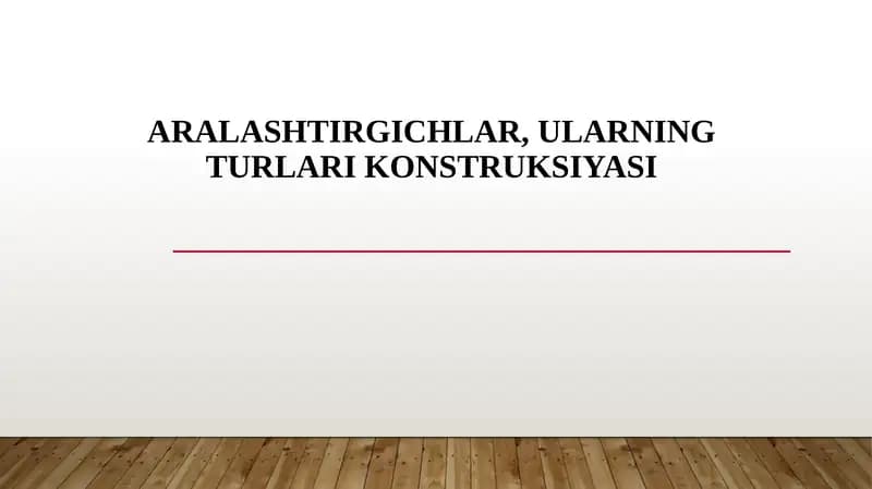 Aralashtirgichlar, ularning turlari konstruksiyasi