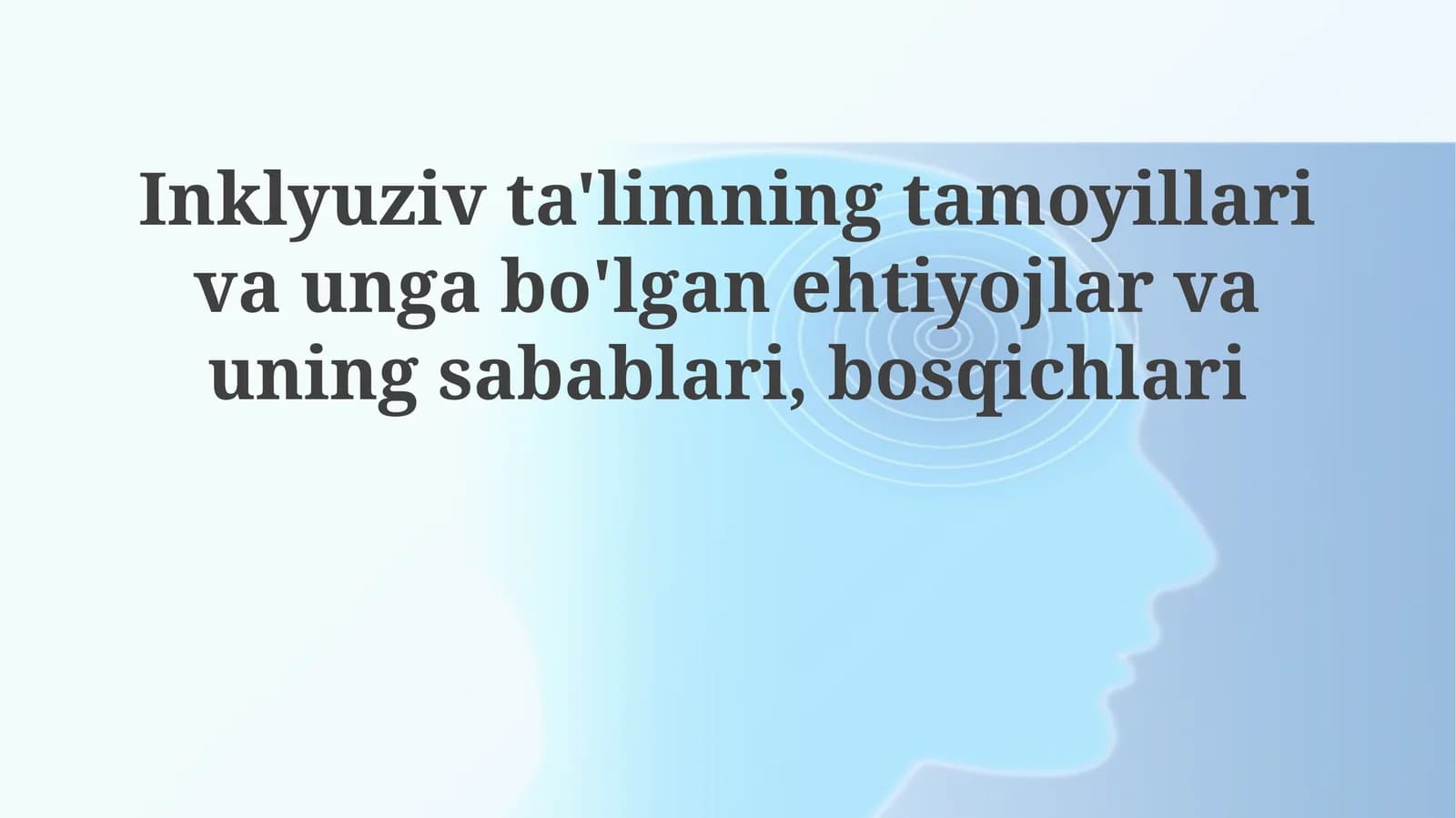Inklyuziv ta'limning tamoyillari va unga bo'lgan ehtiyojlar va uning sabablari, bosqichlari