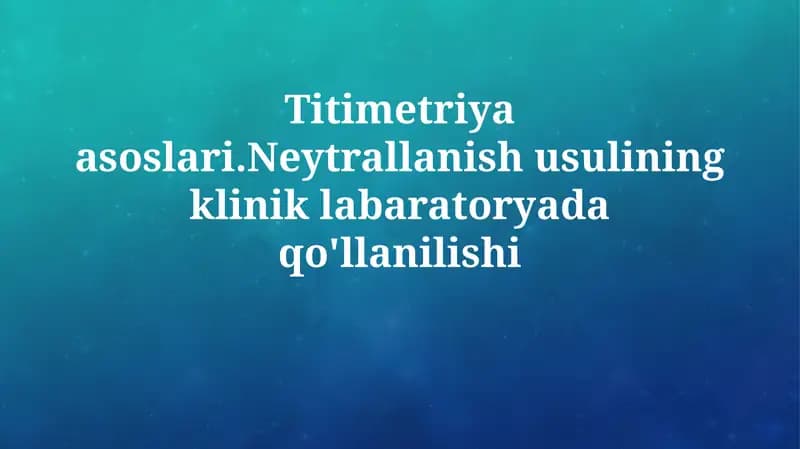 Titimetriya asoslari.Neytrallanish usulining kliniklabaratoryadaqo'llanilishi