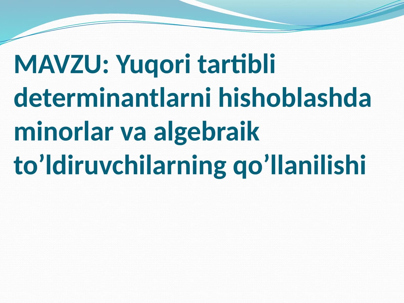 Yuqoritartiblideterminantlarnihishoblashdaminorlarvaalgebraikto’ldiruvchilarningqo’llanilishi