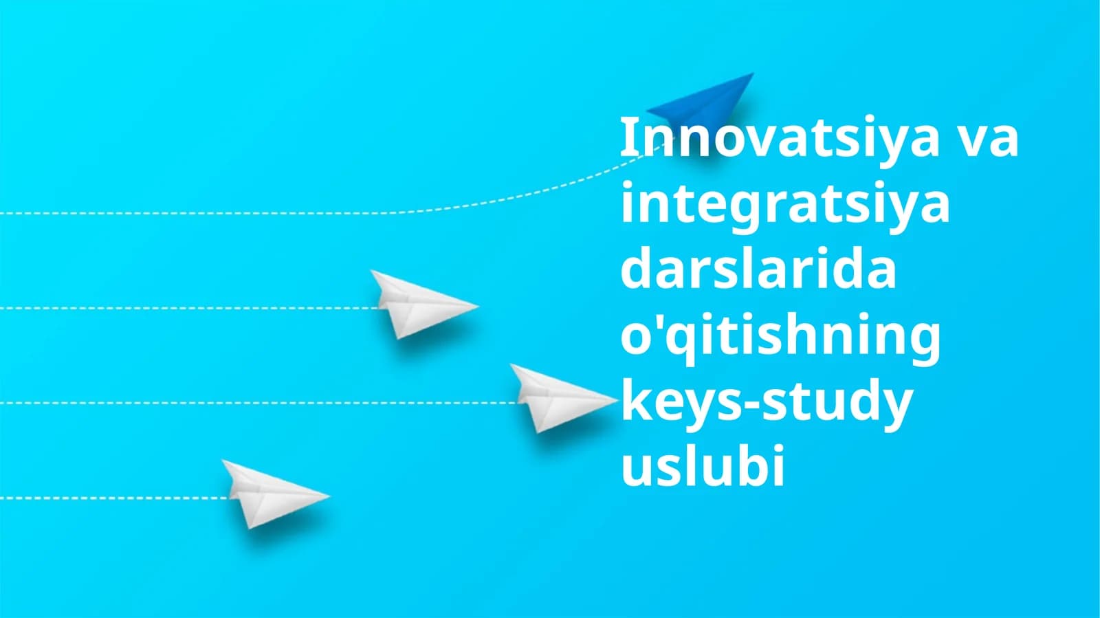 Innovatsiya va integratsiya darslarida o'qitishning keys-study uslubi