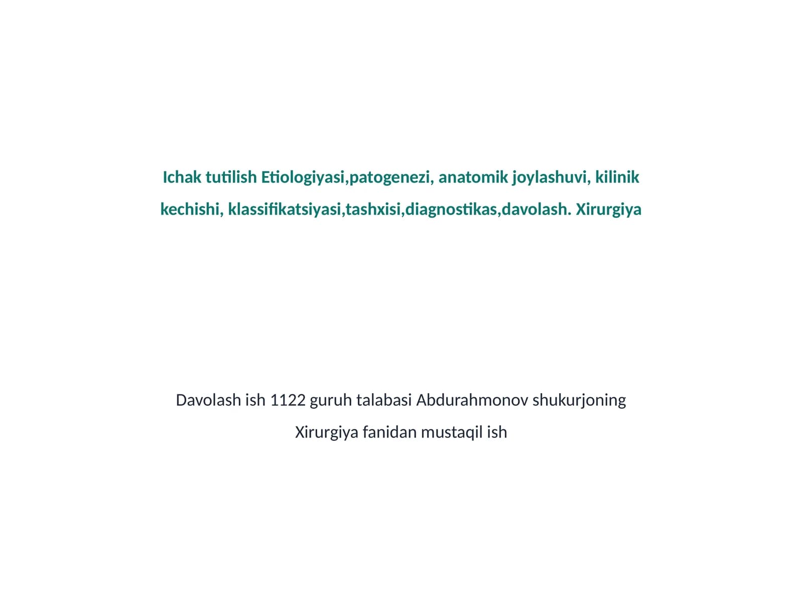 Ichak tutilish Etiologiyasi,patogenezi, anatomik joylashuvi, kilinik kechishi, klassifikatsiyasi,tashxisi,diagnostikas,davolash