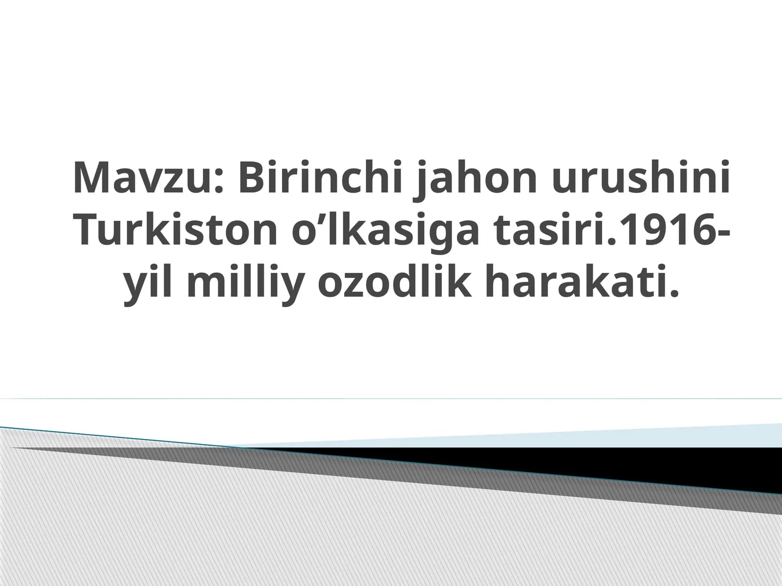 Birinchi jahon urushini Turkiston o’lkasiga tasiri.1916-yil milliy ozodlik harakati.