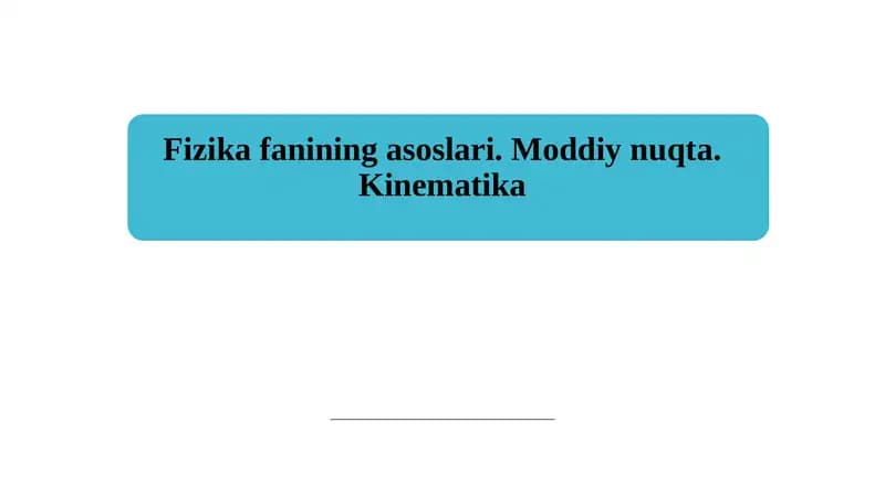 Fizika fanining asoslari. Moddiy nuqta. Kinematika