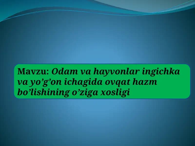 Odam va hayvonlar ingichka  va yo’g’on ichagida ovqat hazm bo’lishining o’ziga xosligi