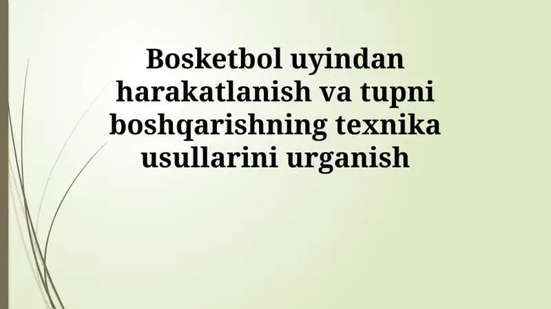 Bosketbol uyindan harakatlanish va tupni boshqarishning texnika usullarini urganish