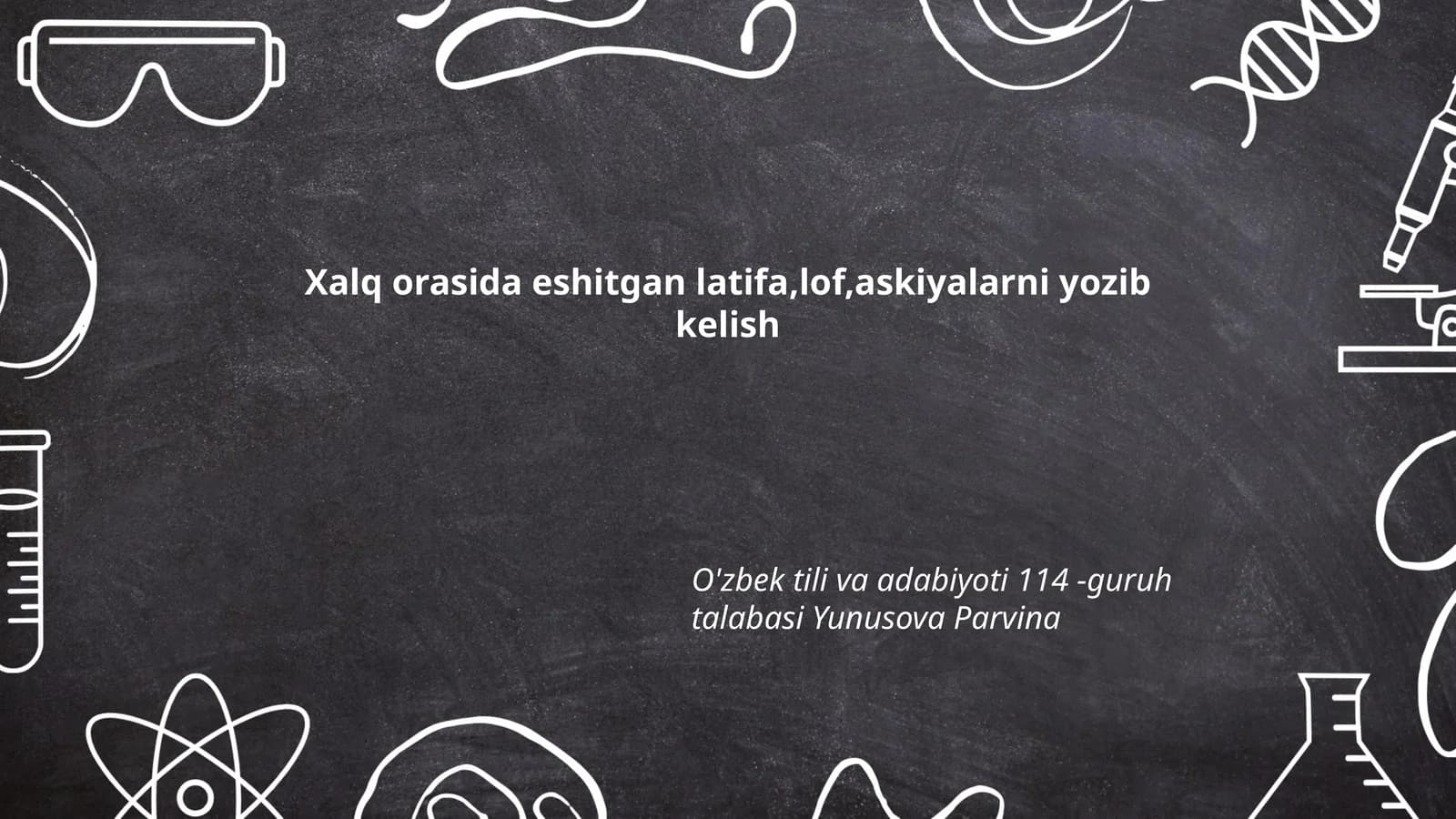 O'zbek tili va adabiyoti 114 -guruh talabasi Yunusova Parvina