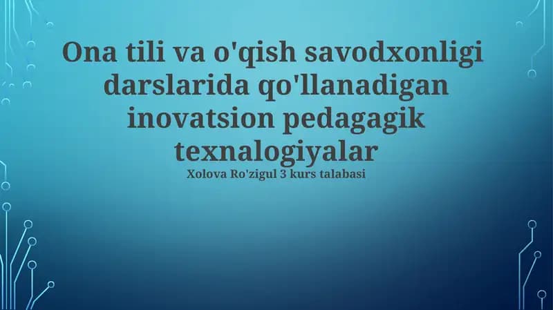 Ona tili va o'qish savodxonligi darslarida qo'llanadigan inovatsion pedagagik texnalogiyalar
