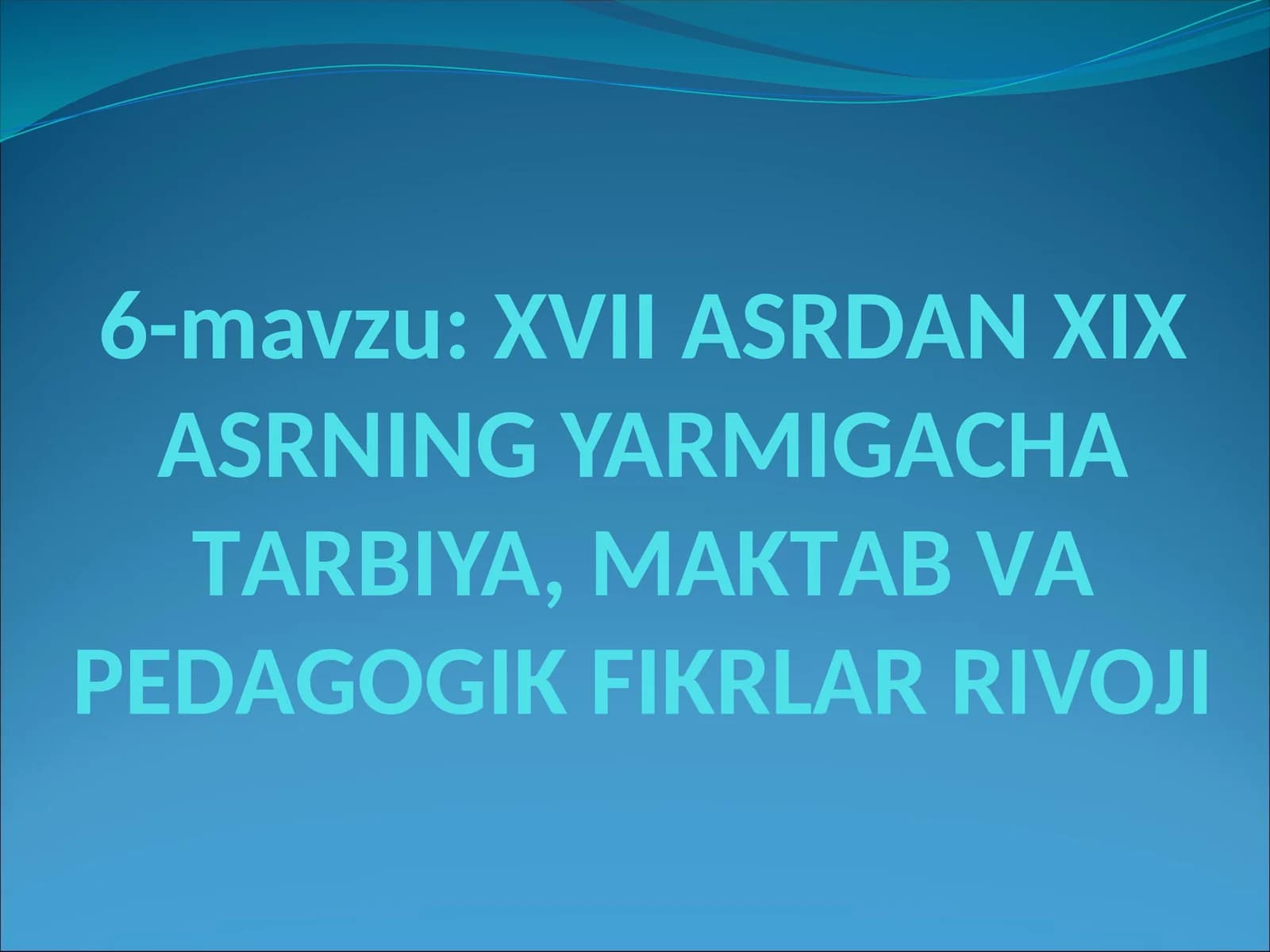 XVII АSRDАN XIX АSRNING YARMIGАCHА TАRBIYA, MАKTАB VА PЕDАGОGIK FIKRLАR RIVOJI