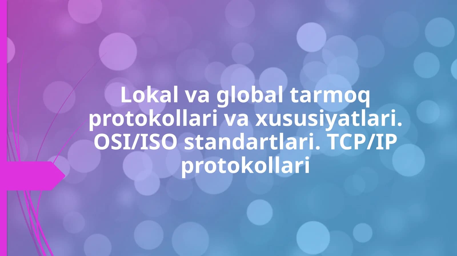 Lokal va global tarmoq protokollari va xususiyatlari. OSI/ISO standartlari. TCP/IP protokollari