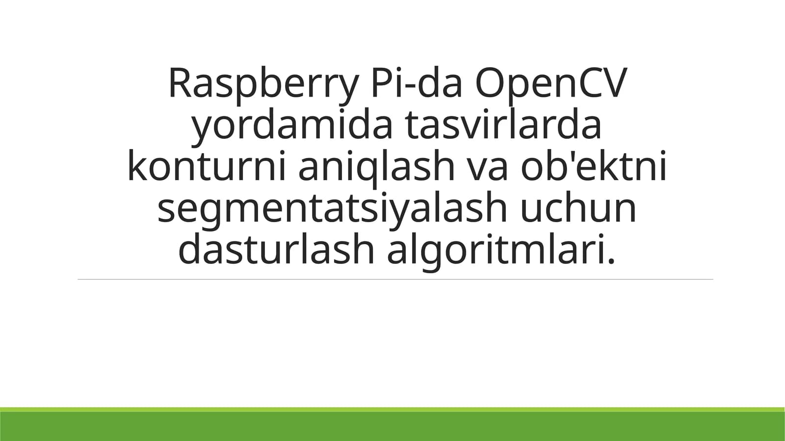 Raspberry Pi-da OpenCV yordamida tasvirlardagi konturni aniqlash va ob'ektni segmentatsiyalash uchun dasturlash algoritmlari