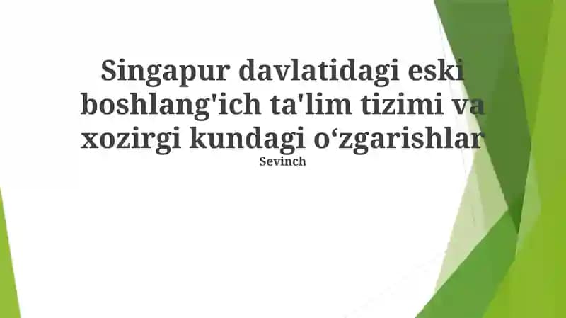 Singapur davlatidagi eski boshlang'ich ta'lim tizimi va xozirgi kundagi o‘zgarishlar