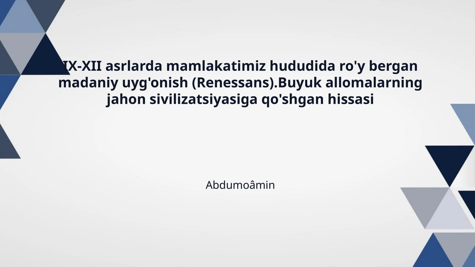 IX-XII asrlarda mamlakatimiz hududida ro'y bergan madaniy uyg'onish (Renessans).Buyuk allomalarning jahon sivilizatsiyasiga qo'shgan hissasi