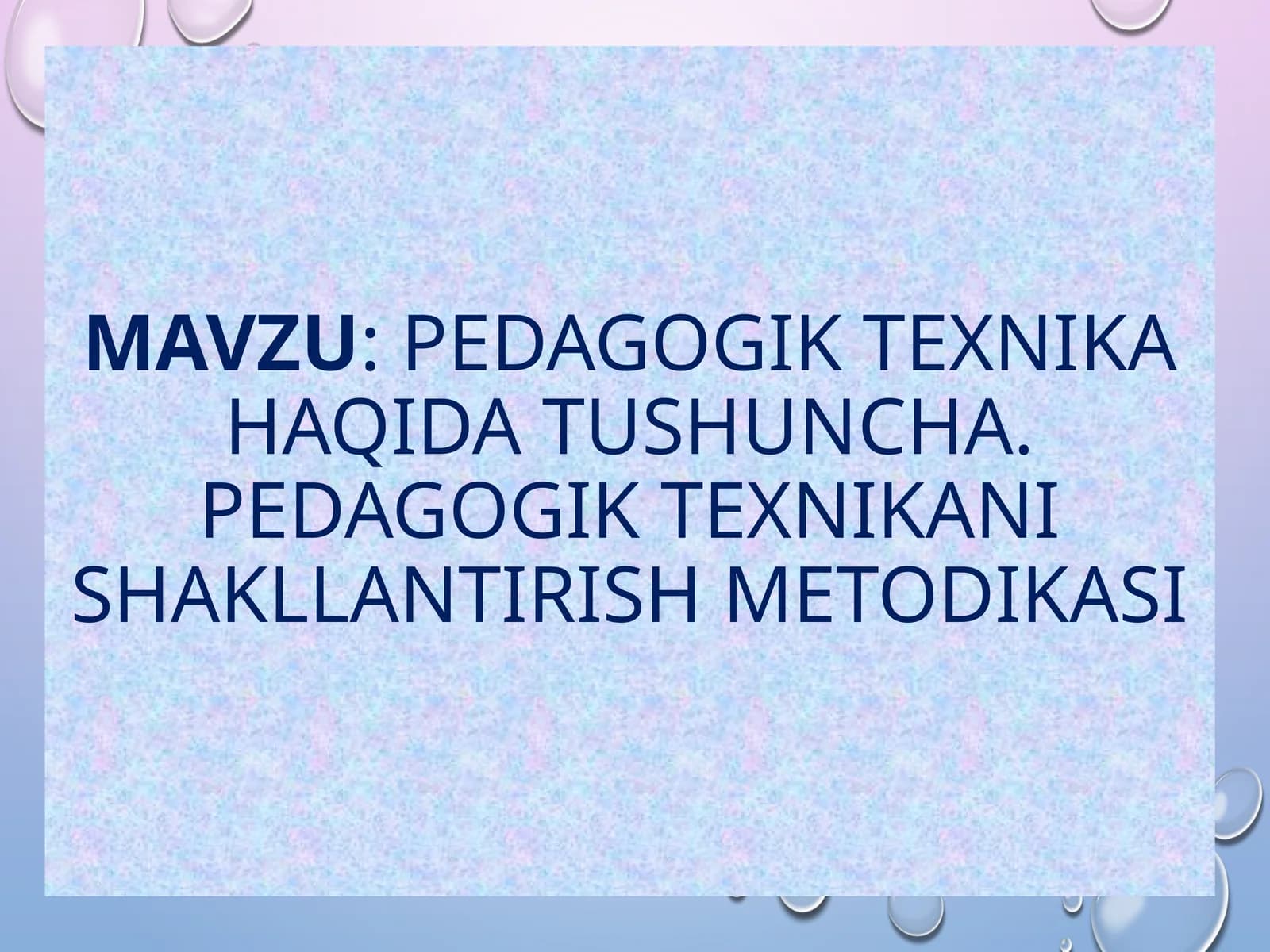 pedagogiK texnika haqida tushuncha. Pedagogik texnikani shakllantirish metodikasi