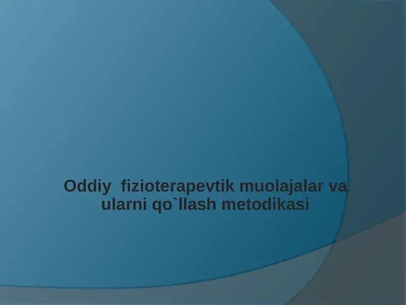 Oddiy  fizioterapevtik muolajalar va ularni qo`llash metodikasi