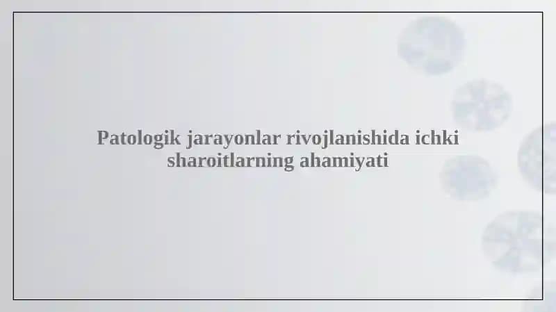 Patologik jarayonlar rivojlanishida ichki omillar ahamiyati