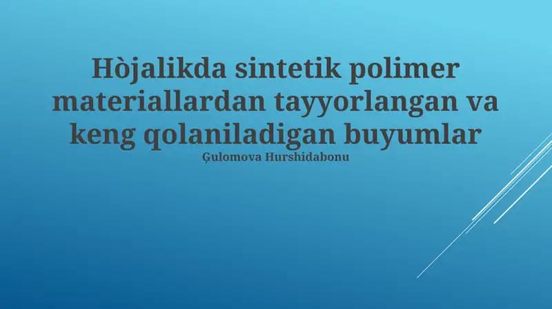 Sintetik polimer materiallaridan tayyorlangan va keng qo'llaniladigan buyumlar